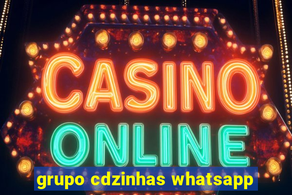 grupo cdzinhas whatsapp